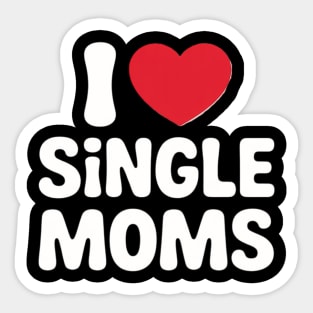 I Love Single Moms I Heart Single Moms Sticker
